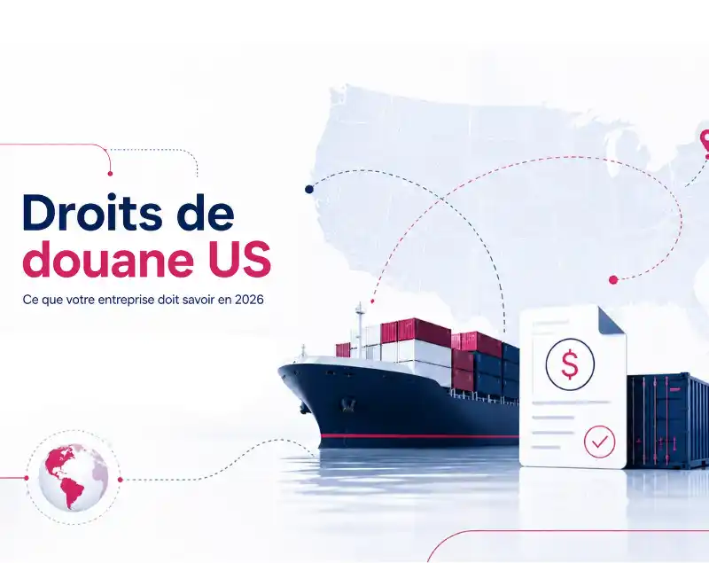 Droits de douane US : ce que votre entreprise doit savoir en 2026