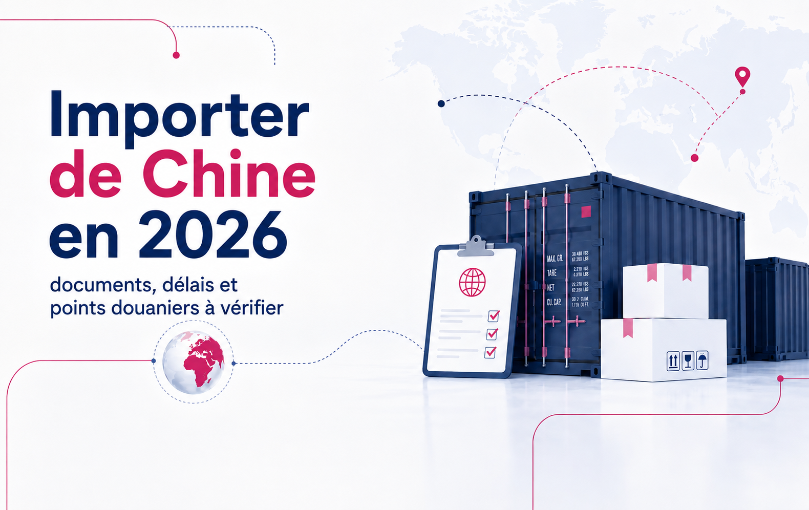 Importer de Chine en 2026 : documents, délais et douane